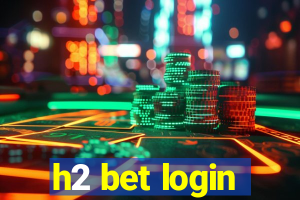 h2 bet login